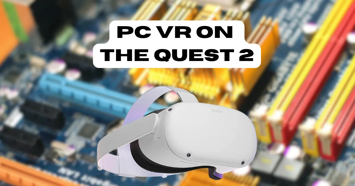 Unlock PC VR Gaming On Your Quest 2: A Simple Guide - The VR Nexus